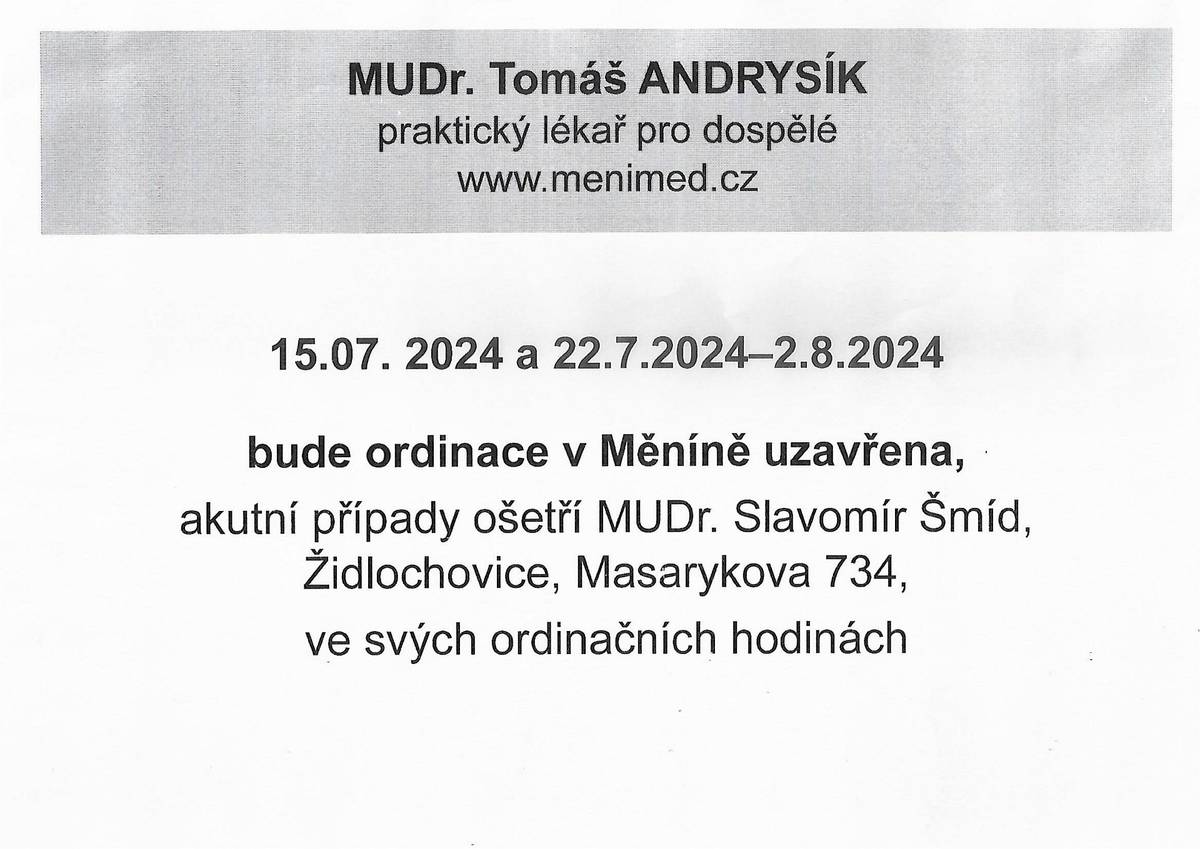 MUDr. Tomáš Andrysík bude čerpat dovolenou 15.07. 2024 a 22.7. 2024-2.8. 2024. Akutní případy ošetří MUDr. Slavomír Šmíd, Židlochovice.