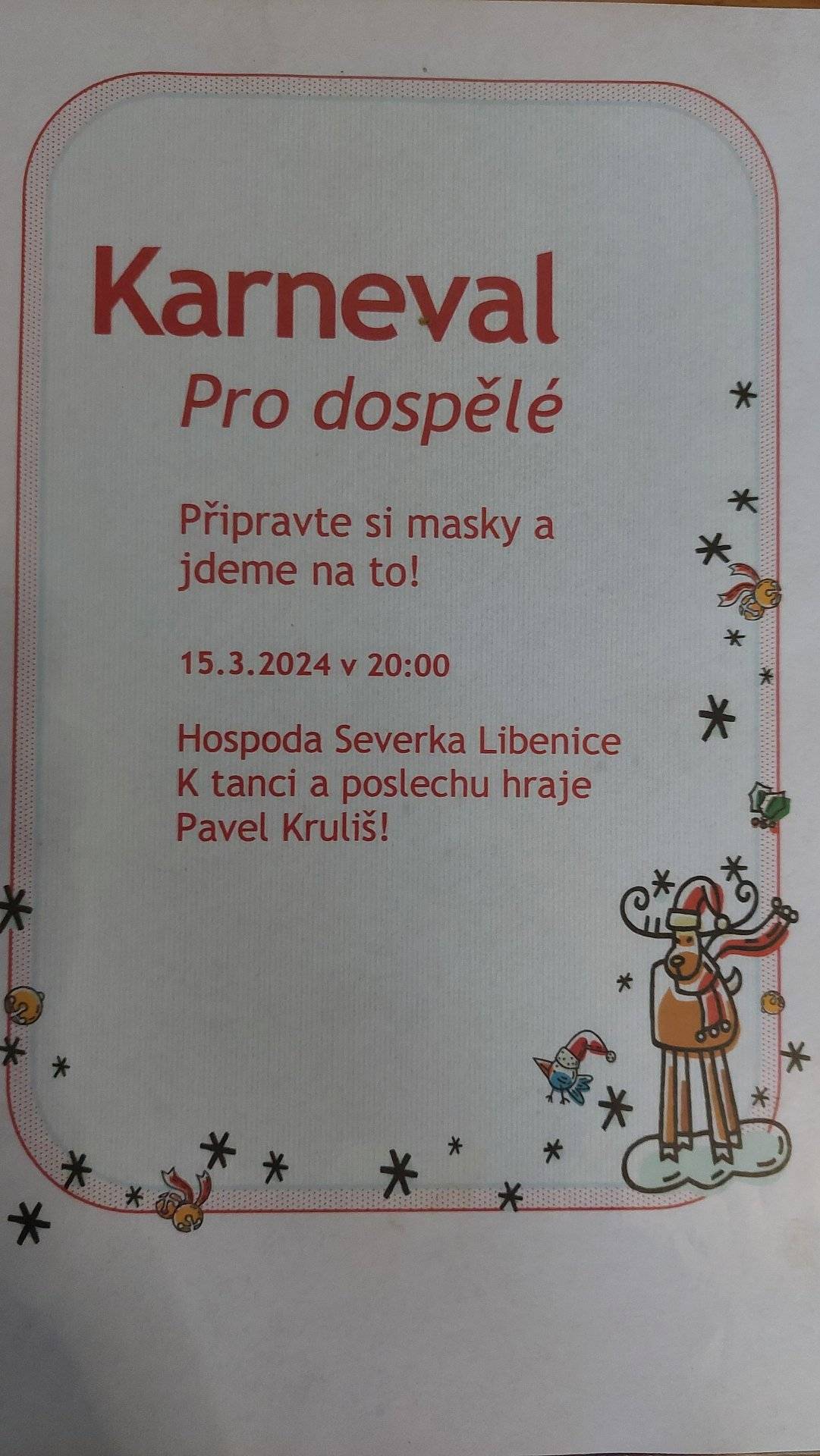 Aby to nebylo dospělákům líto, tak je pro ně 15.3.2024 připraven pan Pavel Kruliš, který zahraje k poslechu a tanci na karnevalu pro dospělé. Tak doražte, bude pr..., legrace 😁