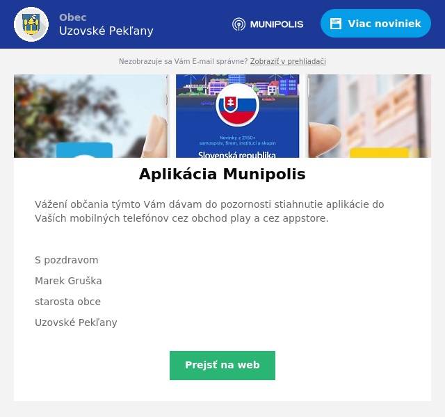 Vážení občania týmto Vám dávam do pozornosti stiahnutie aplikácie do Vaších mobilných telefónov cez obchod play a cez appstore.

S pozdravom
Marek Gruška
starosta obce
Uzovské Pekľany