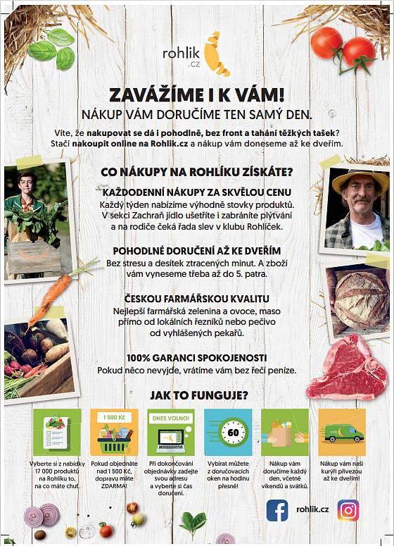 Na Rohlíku najdete sortiment jako v žádném jiném obchodě. Odlišujeme se velkou nabídkou převážně lokálních farmářských produktů (ovoce, zeleniny, mléčných výrobků i masa) za cenu nefarmářských, a protože věříme, že skvělé jídlo musí být maximálně čerstvé a kvalitní- ovoce, či zelenina od nás může být z pole, na vašem stole, již za 6 hodin, neboť s farmáři spolupracujeme dlouhodobě a napřímo.  Současně ale nabízíme i běžný sortiment, který najdete v kamenných prodejnách, potřeby pro domácnost, ROSSMANN drogerii a kosmetiku, BENU lékárnu, produkty Marks and Spencer či krmivo pro vaše mazlíčky.
Zvláště v dnešní době vnímáme, že vám musíme boží jídlo i boží službu dodat za skvělé ceny. Na Rohlíku naleznete stovky supermarketových položek, jejichž ceny denně porovnáváme s konkurencí, či naše privátní značky u kterých držíme nejvyšší kvalitu za velmi příznivé ceny a každý týden pro vás máme také nové cenové trháky. Také jsme snížili ceny 40 základních potravin pro diety bez lepku, laktózy a cukru na úroveň běžných značkových potravin. U produktů, kde se nám to nepodařilo, zlevňujeme alespoň o 50 %.
Pro ty, kteří to potřebují nejvíce, máme programy jako klub Rohlíček pro rodiny s dětmi do 12 let, nebo Rohlík bez bariér pro seniory, či držitele průkazu ZTP. Tyto kluby jsou samozřejmě zdarma a nabízí spoustu výhod, jako dopravu zdarma, slevy na vybrané produkty, a pro seniory, kteří nemají internet, nebo si třeba úplně nerozumí s technikou, nabízíme možnost telefonických objednávek na čísle +420800730740 .
Abychom mohli zajistit, že se k zákazníkům dostane opravdu jen to nejlepší, pečlivě každý den kontrolujeme kvalitu zboží a ručíme za teplotní řetězec až k vašim dveřím - takže zmrzlina, kterou si objednáte, opravdu dorazí jako zmrzlina.
Naši kurýři doručují v hodinových slotech a jakkoliv velký nákup, vynesou třeba do desátého patra. U větších nákupů máte přitom dopravu vždy zdarma.
A pokud se přeci jen stane, že s námi někdo nebude 100% spokojen a dostane příliš rovný banán, příliš červené jablko, tvrdé pečivo, nebo se zpozdíme? Potom máte naše slovo, že mu peníze za reklamované zboží okamžitě vrátíme, bez dohadování.
