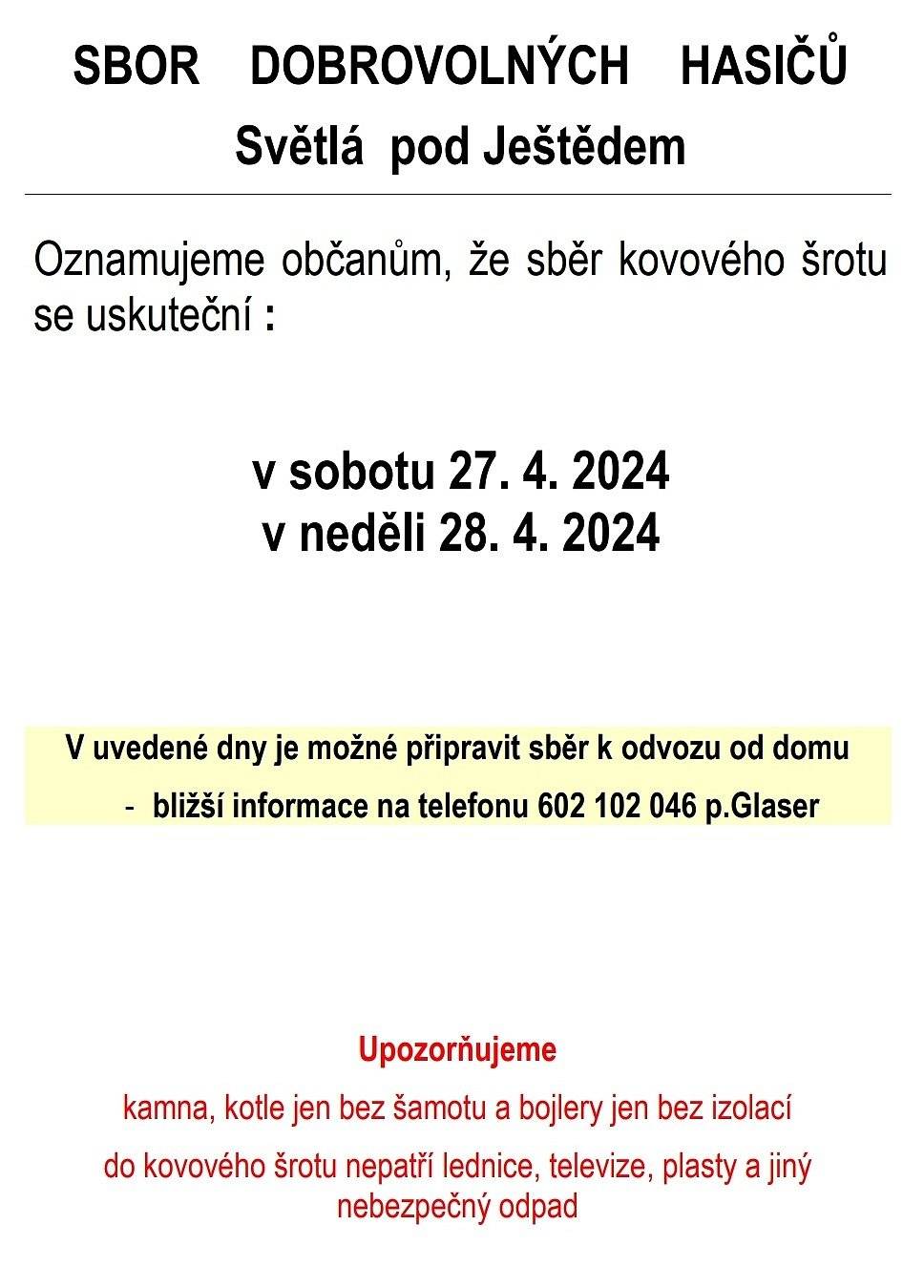 Sbor dobrovolných hasičů oznamuje občanům, že se v sobotu 27.4. a v neděli 28.4.2024 uskuteční sběr kovového šrotu. Více informací v přiloženém souboru a na tel. č. 602 102 046, p. Glaser.