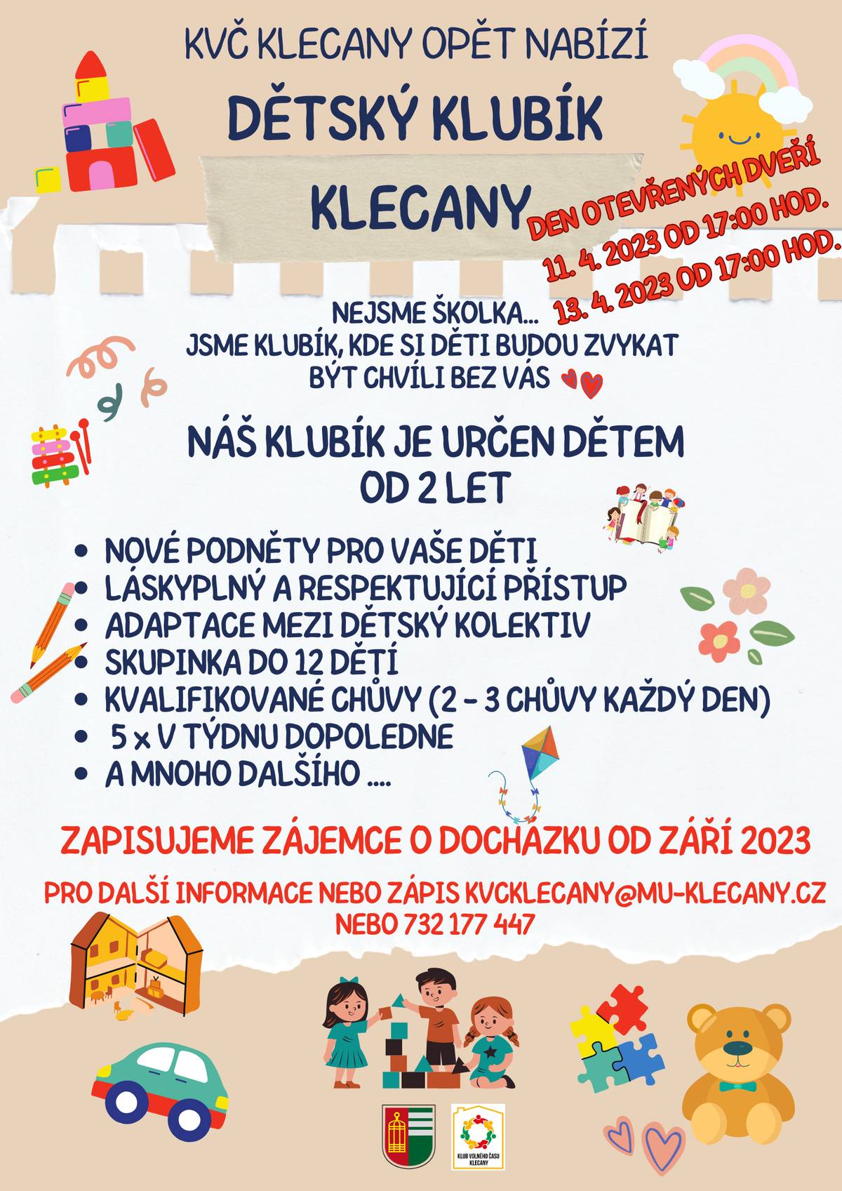 Dobrý den,
přijímáme přihlášky do našeho oblíbeného dětského Klubíku v Klecanech v rámci Klubu volného času Klecany.Klubík bude od září probíhat ve všech pracovních dnech od 8 do 12 hodin.Můžete se přijít podívat na Dny otevřených dveří - 11.4. nebo 13.4.2023 od 17hodin.Budeme se na vás těšit.
KVČ Klecany