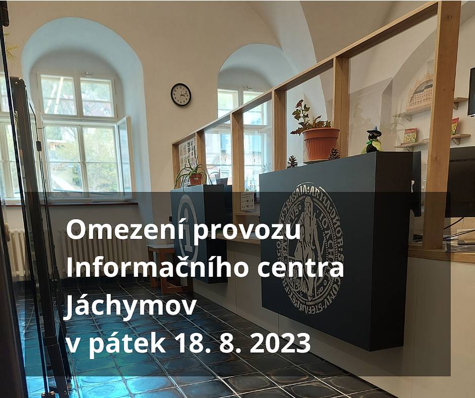 V pátek 18. 8. 2023 bude z důvodu plánované odstávky elektřiny omezen provoz Městského úřadu Jáchymov. Veškeré potřebné záležitosti proto, prosíme, přenechejte na jiné dny.
Informační centrum bude otevřeno, podávat informace bude v běžném režimu, prodej suvenýrů bude omezen pouze na platby v hotovosti.
Expozice Knihovny Latinské školy bude uzavřena.
Děkujeme za pochopení.