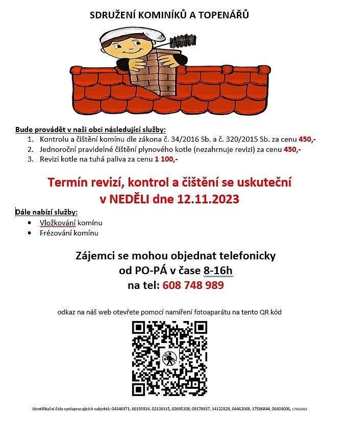 Sdružení kominíků a topenářů 
Bude provádět v obci Stará Ves nad Ondřejnicí v NEDĚLI dne 12.11. požadované kontroly a čištění komínů dle zákona č. 34/2016 Sb. za 450 Kč, čištění plynových kotlů za 450 Kč a revize kotlů na tuhá paliva za 1 100 Kč. Dále nabízí vložkování a frézování komínů.
Zájemci se mohou objednat telefonicky na telefonním čísle: 608 748 989