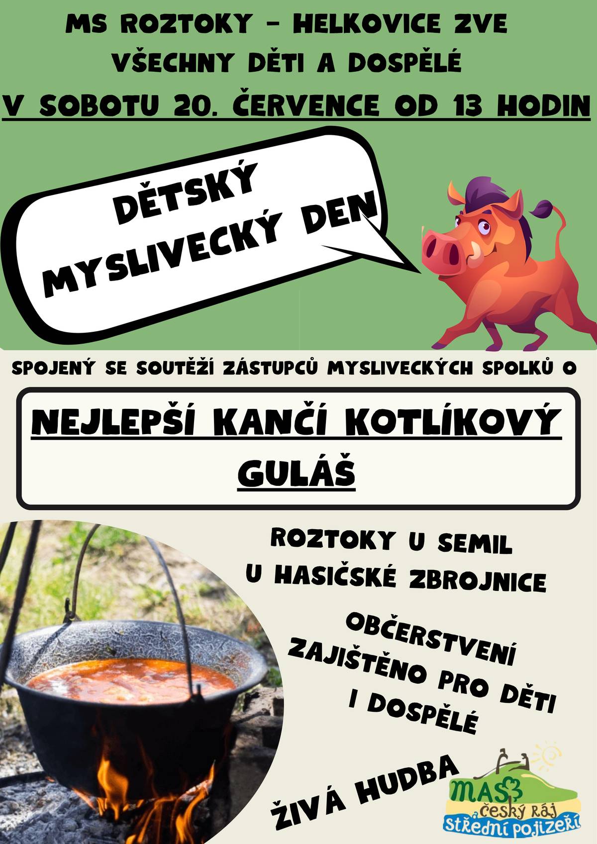 MS Roztoky - Helkovice Vás zve na myslivecký den v sobotu 20.7. od 13,00 h u hasičárny. Soutěž o nejlepší kotlíkový guláš. Občerstvení zajištěno. Přijďte pobejt!