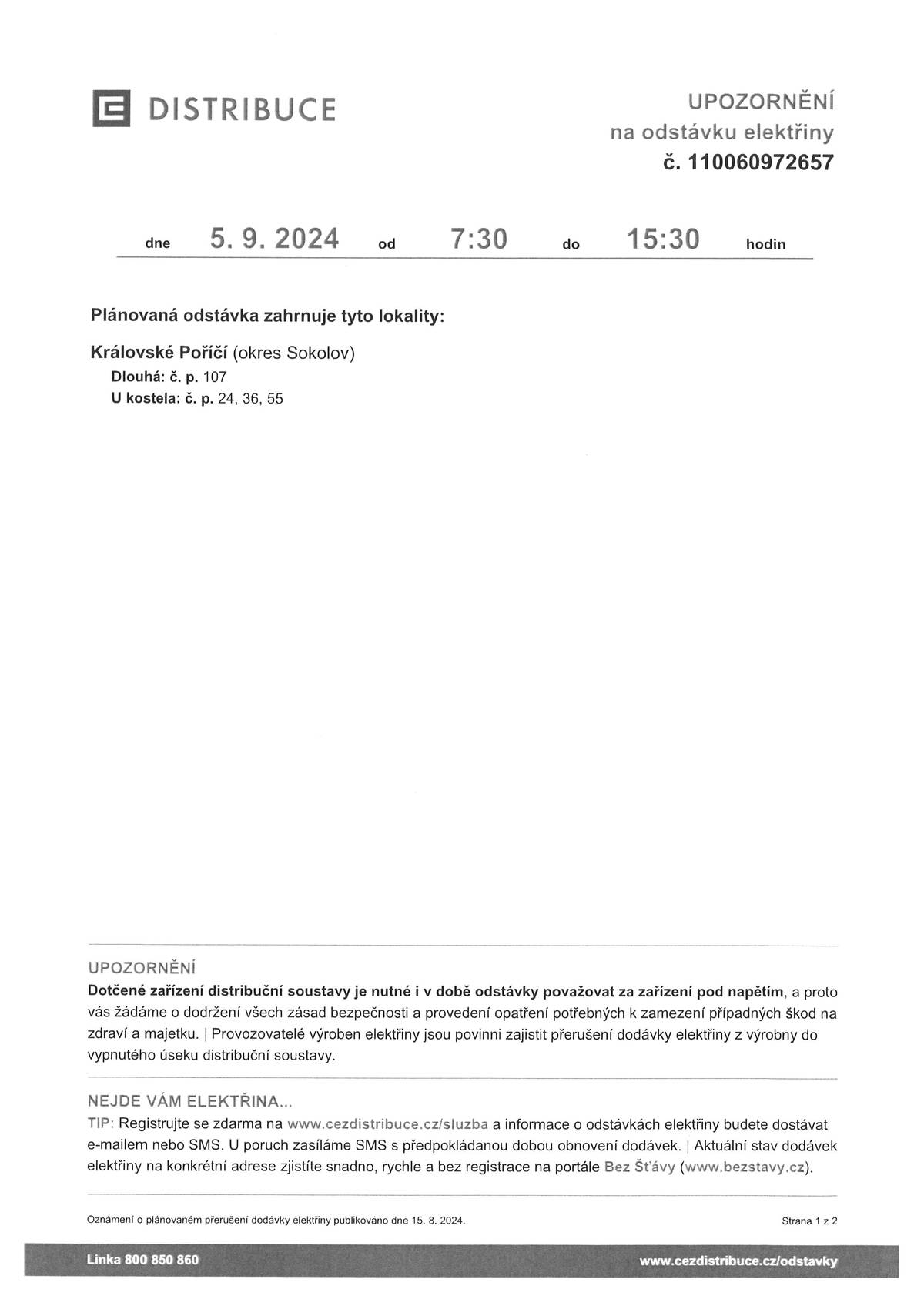 Plánovaná odstávka elektřiny dne 5.9.2024 od 7.:30 do 15: 30 hod.zahrnuje tyto lokality:
Dlouhá č.p. 107
U Kostela č.p. 24, 36, 55