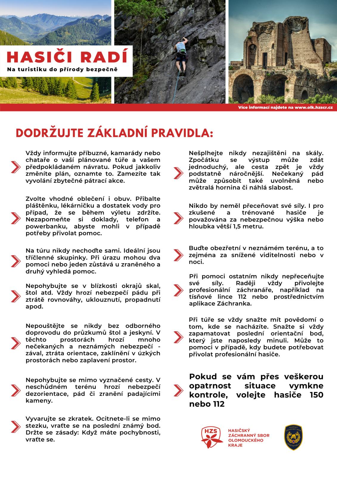 Cyklisté, elektrocyklisté i turisté se za dobrodružstvími a adrenalinem vydávají stále častěji do těžce přístupných míst, z nichž je v případě zranění složitý transport. Proto jsou naše jednotky vysílány k zásahům, při nichž spolupracují se zdravotnickou záchrannou službou a s Horskou službou. Často z velice složitého terénu pacienty transportují a poskytují jim první pomoc. Ročně jde o desítky podobných událostí. Z tohoto důvodu jsme předali do užívání na začátku léta terénní velitelský automobil jednotce v Černé Vodě na Jesenicku, která pravidelně pomáhá cyklistům na místních trailech. Více zde.
Abyste předešli nebezpečným či nepříjemným událostem při turistice či cyklistice, máme pro vás pár pravidel, kterými byste se měli řídit. Mezi ty nejdůležitější zásady patří nepřeceňovat své síly a schopnosti a zároveň mít neustále povědomí o tom, kde jsem a sledovat své okolí. V přírodě bývá totiž složité určit polohu toho, kdo potřebuje akutně pomoci, pokud sám neví, kde se nachází. Přitom určit přesně místo události bývá pro záchranu klíčové.

Co tedy může při lokalizaci pomoci? Nejpřesnější je uvést GPS souřadnice z mobilního telefonu. Využít můžete též aplikaci Záchranka, která v případě potřeby pošle automaticky zdravotnické záchranné službě vaši polohu. Pokud situace neumožňuje použít mobilní zařízení, pak k lokalizaci poslouží turistické značení, nadzemní elektrické vedení velmi vysokého napětí, vodní toky a nádrže. K orientaci v neznámém terénu slouží také památná místa, jako jsou pomníky, kaple, boží muka. Pomoci mohou vysílače, rozhledny či body záchrany, takzvané rescue pointy. Jde o místa v krajině označená jasně žlutou tabulkou s unikátním kódem, který usnadňuje lokalizaci, ale také organizaci záchranných prací hasičů, policistů či záchranářů. Využíváme je rovněž pro přesnější určení rozlohy lesních požárů.
Doporučujeme také nepodceňovat podmínky na českých horách a zvolit vhodné oblečení i obutí, přibalit dostatek vody a turistickou lékárničku. V případě rychlé změny počasí a možných bouřek opusťte hřebeny hor. V lesích pak při silném větru udržujte ostražitost, mohou hrozit pády stromů.