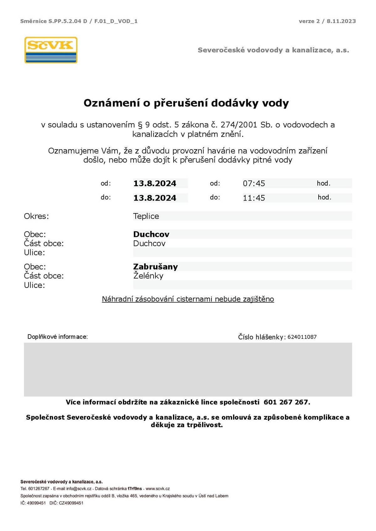 INFO VODA: Vazeny zakazniku,v lokalite Zelenky muze dojit k preruseni dodavky vody z duvodu havarie vodovodu. Obnoveni dodavky predpokladame 11:45 hod