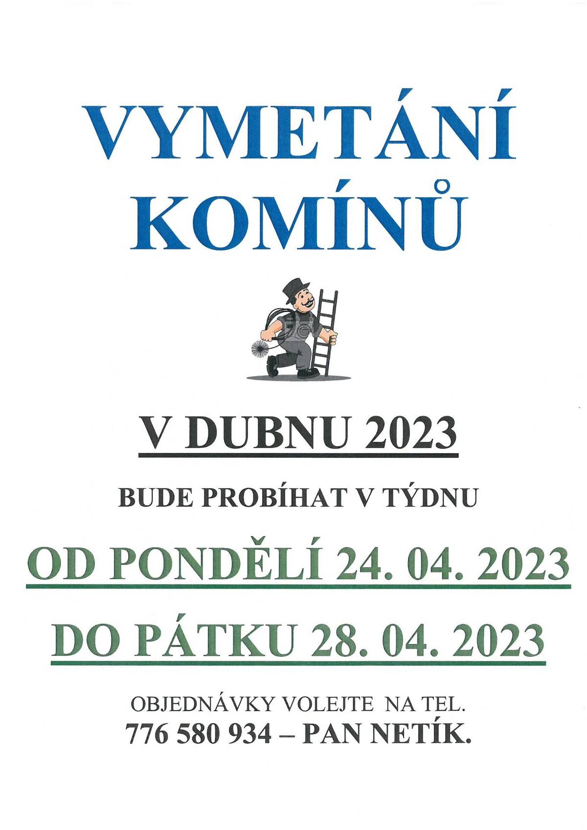 Vymetání komínů bude probíhat v týdnu od 24. do 28.4.2023. Objednávky volejte panu Netíkovi na tel. číslo 776 580 934.