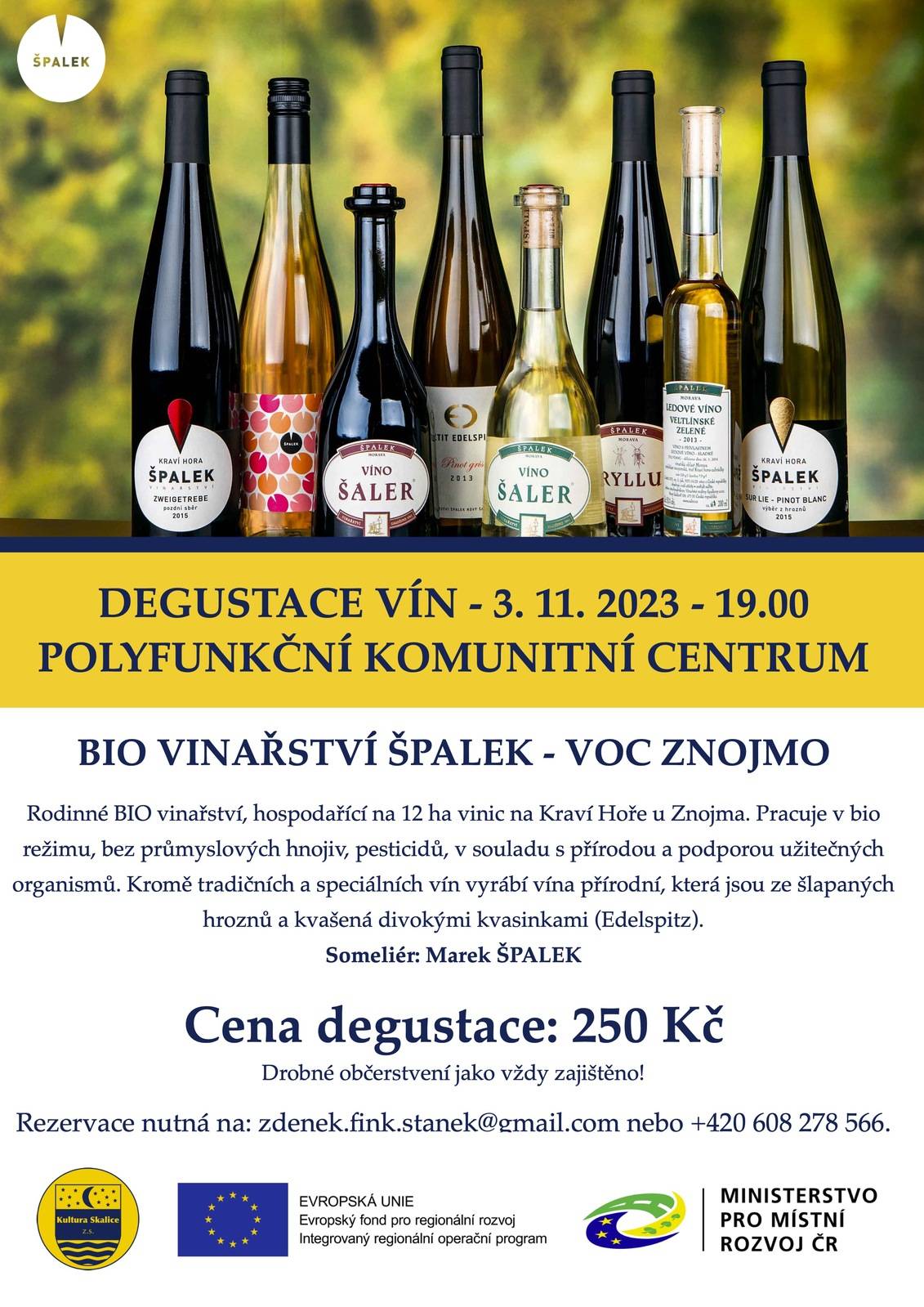 Vážení spoluobčané,
srdečně vás zveme na tradiční degustaci vín do našeho Polyfunkčního komunitního centra.
Akce se uskuteční 3. 11. 2023 a tentokrát zavítáme do slunného NP Podyjí, v podání Vinařství ŠPALEK. 
Nutná rezervace na emailu zdenek.fink.stanek@gmail.com nebo 608 278 566. Případně online zde.

Těšíme se na vaši účast.
Kultura Skalice