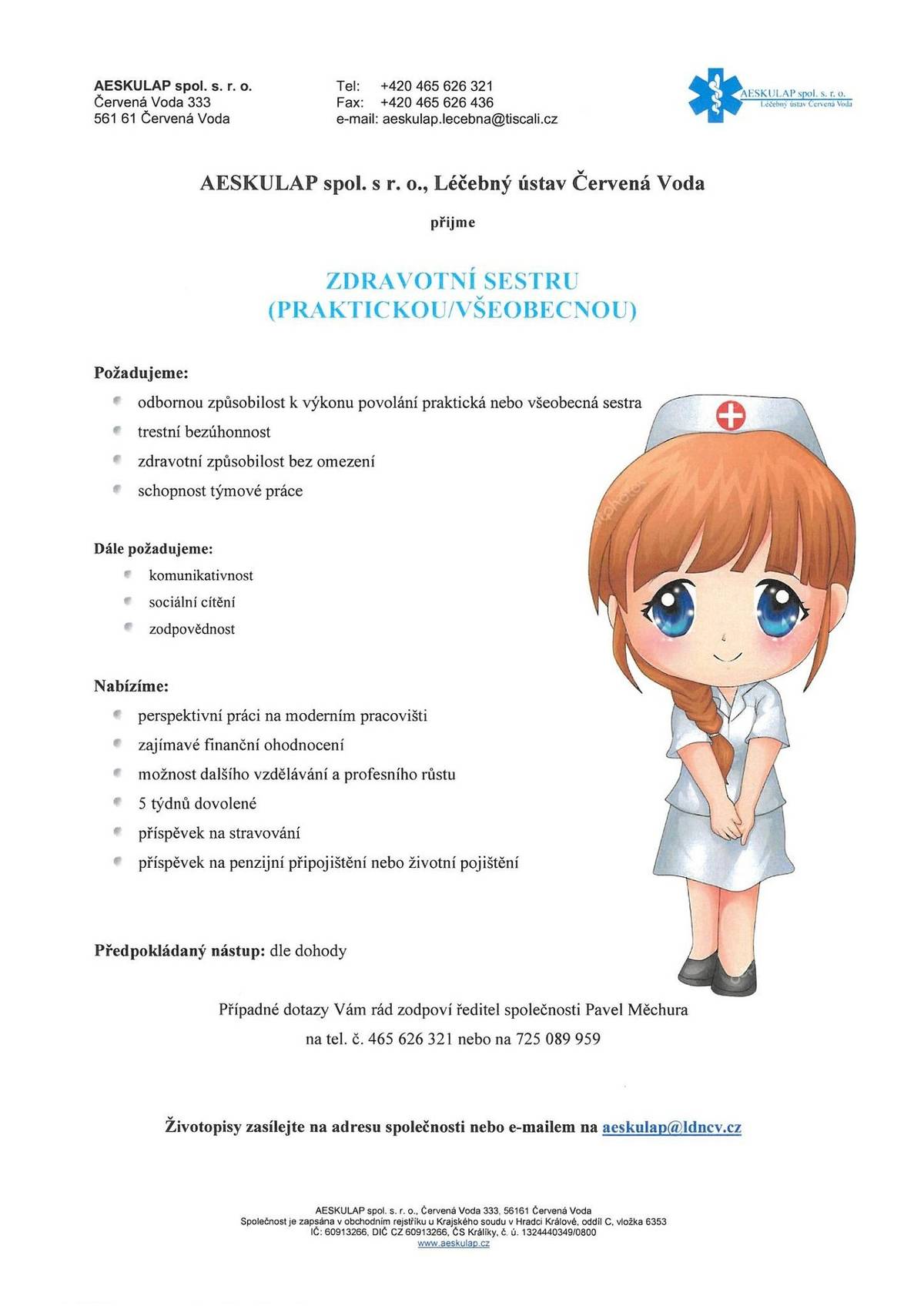 zdravotní sestra (praktická/všeobecná)
 sanitář
 zaměstnanec úklidu