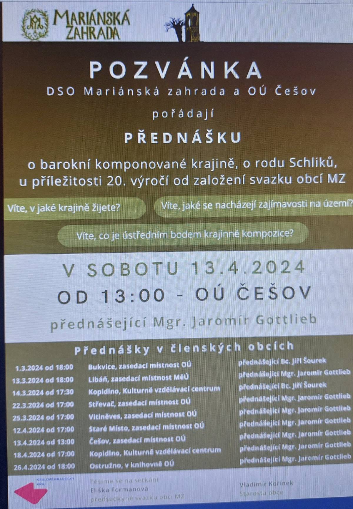 Dobrý den, v sobotu 13.4. od 13.00 hodin bude pořádána v budově OˇU Češov  PŘEDNÁŠKA  o barokní komponované krajině, o rodu Schliků. Přednášející  Mgr. Jaromír Gottlieb.