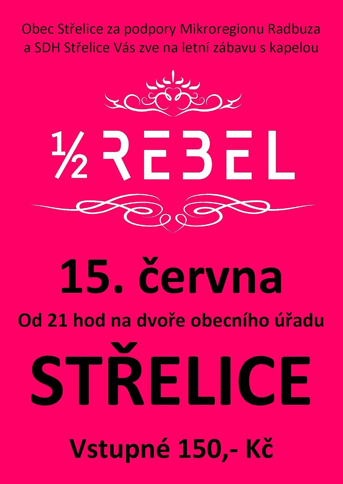 Obec Střelice Vás zve na obecní zábavu konanou v sobotu 15.6. na dvoře OÚ od 21:00. K tanci a poslechu zahraje kapela 1/2 Rebel.