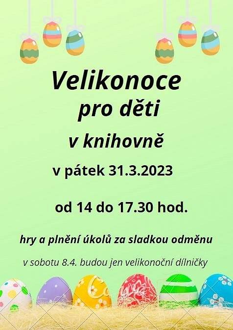 V pátek 31.3.2023 se koná akce Velikonoce pro děti v knihovně – odpoledne od 14 do 17.30. Za sladkou odměnu budou děti soutěžit a plnit různé úkoly. Prosím maminky, aby se alespoň přibližně domluvily na konkrétním čase na telefonu 733 510 414. V době konání velikonočních dílen v sobotu 8.4. tato akce v knihovně už nebude a nebude ani odpoledne pro děti v pátek 7.4.