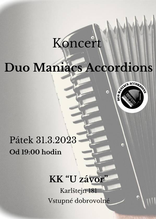 Vážení přátelé,
příjďte si zpestřit páteční večer - KK U závor Vás zve na koncert hudební formace DUO MANIACS ACCORDIONS.
kde: KK U závor
kdy: 31.3.2023 od 19.00 hod
vstupné dobrovolné
Přejeme Vám hezký hudební zážitek
Městys Karlštejn
 