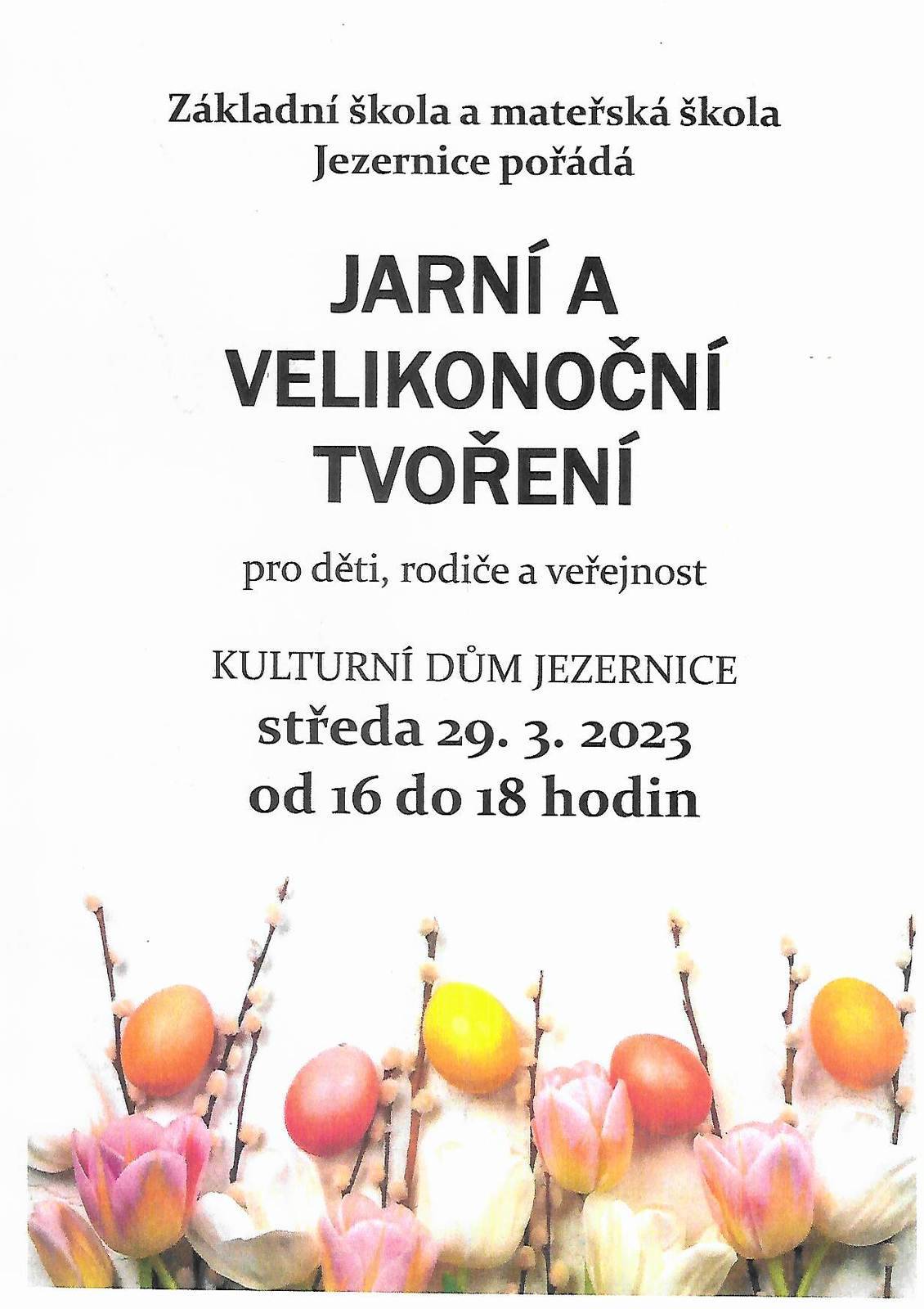 Základní škola a mateřská škola Jezernice pořádá ve středu 29. 3. 2023 od 16 do 18 hodin v kulturním domě v Jezernici JARNÍ A VELIKONOČNÍ TVOŘENÍ pro děti, rodiče a veřejnost.