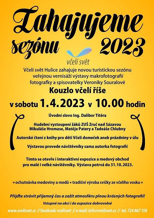 Včelí svět Hulice zve na slavnostní otevření nové turistické sezony v sobotu 1. 4. 2023, které zahájí veřejnou vernisáží výstavy makrofotografií včel "Kouzlo včelí říše" v 10,00 hodin. Přijďte se podívat na úchvatné záběry fotografky a spisovatelky Veroniky Souralové, která návštěvníkům sama představí jednotlivé snímky. Akce je vhodná pro rodiny s dětmi, vstupné tento den na akci i do expozice dobrovolné. Nebude chybět ochutnávka medů a medoviny, možnost výroby svíčky ze včelího vosku. Tímto dnem se otevírá nejen expozice o včelách, ale i obchod s včelími produkty.  Výstavu budete moci navštívit po celou sezonu v otevírací době muzea tj. do 29. 10. 2023. Těšíme se na Vás!.