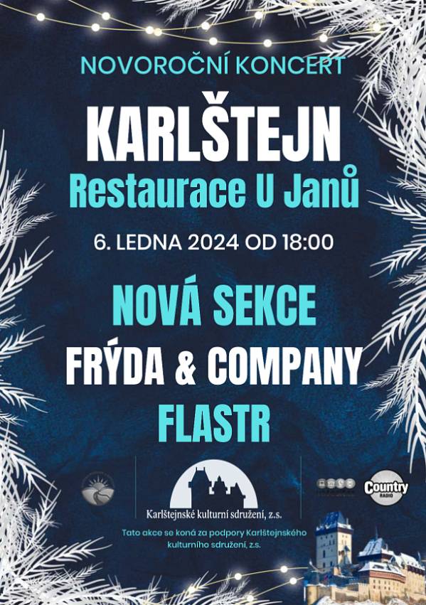 Vážení přátelé,
jménem Karlštejnského kulturního sdružení Vás zveme na tradiční novoroční koncert 6.1.2024 od 18.00 v restauraci U Janů. Těšit se můžete na hudební skupiny NOVÁ SEKCE - FRÝDA & COMPANY - FLASTR.
Přejeme Vám příjemný hudební zážitek
městys Karlštejn