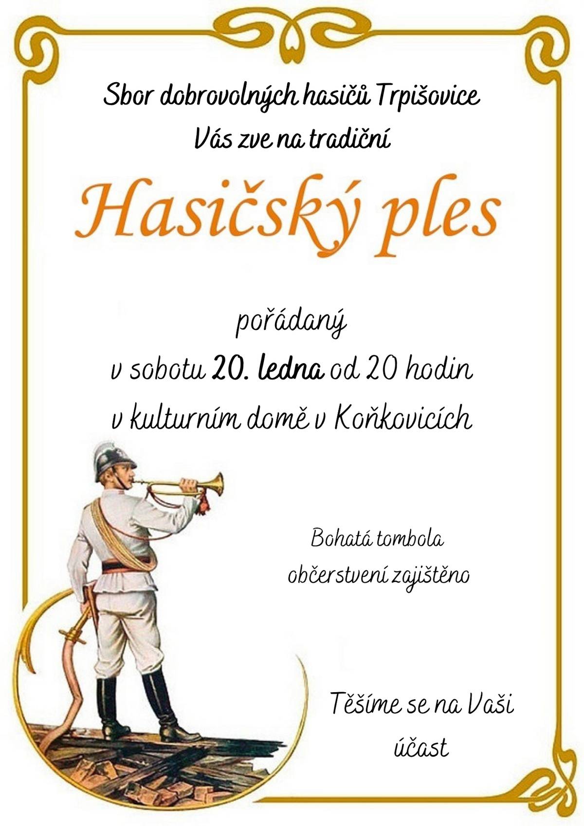 Dobrý den,
SDH Trpišovice Vás zve na tradiční Hasičský ples který se koná v sobotu 20.ledna 2024 od 20 hod. v kulturním domě v Koňkovicích.