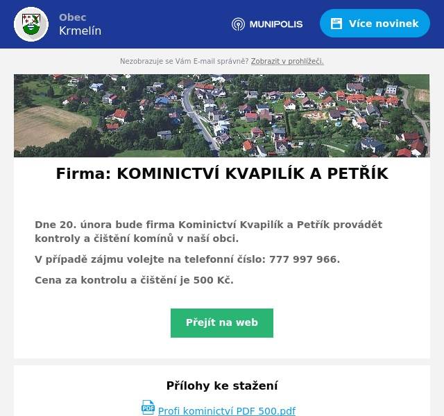 
Dne 20. února bude firma Kominictví Kvapilík a Petřík provádět kontroly a čištění komínů v naší obci.
V případě zájmu volejte na telefonní číslo: 777 997 966.
Cena za kontrolu a čištění je 500 Kč.