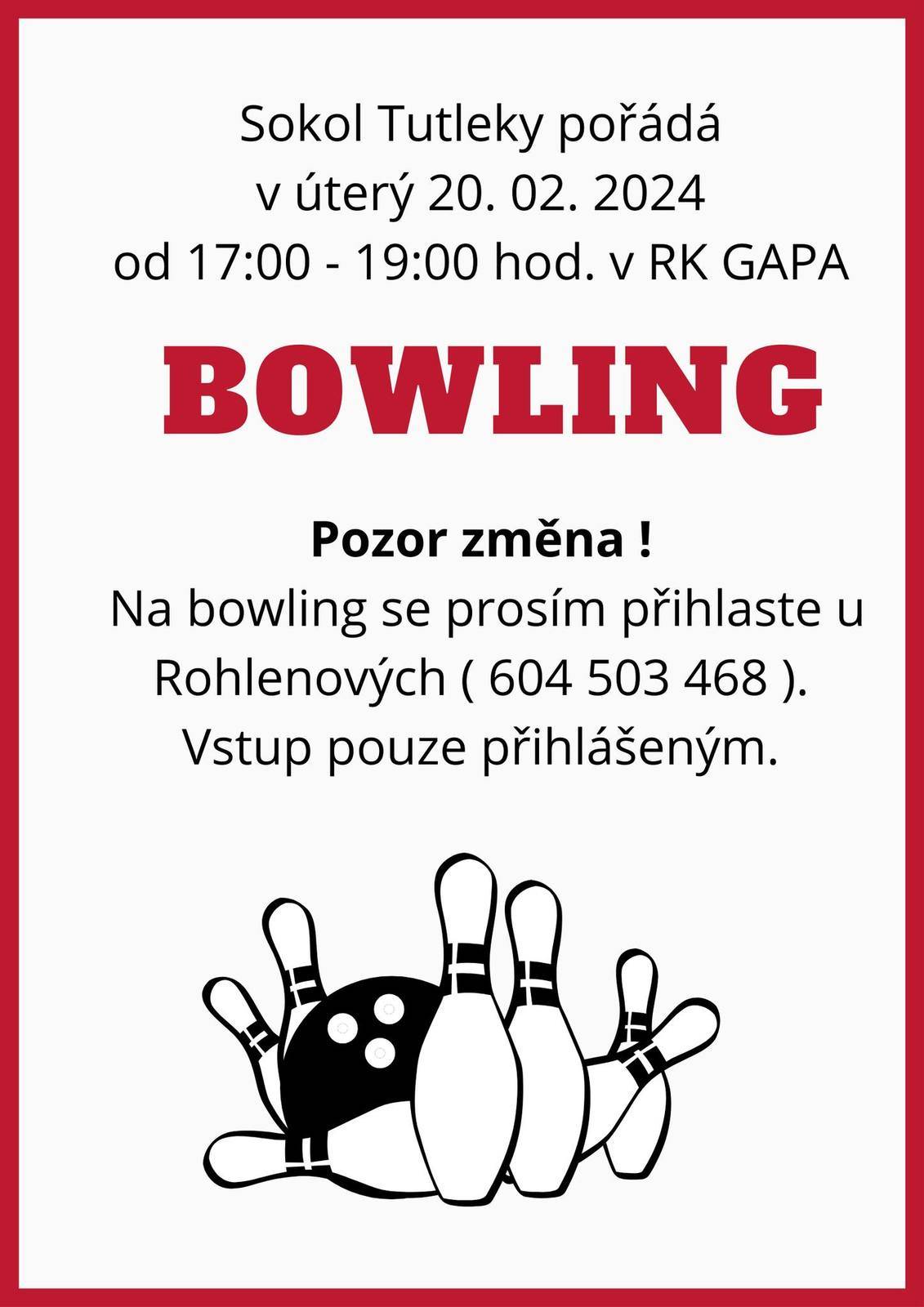 Sokol Tutleky pořádá v úterý 20.02.2024 od 17:00-19:00hod. v RK GAPA BOWLING. Pozor změna ! Na bowling se prosím přihlaste u Rohlenových.