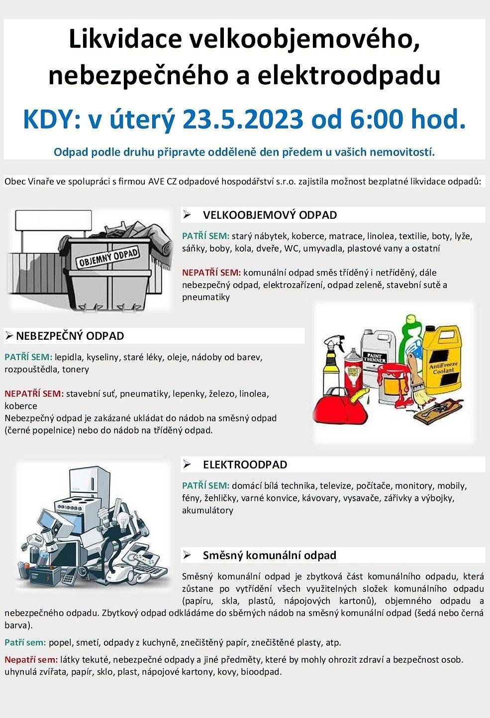 Vážení občané, 
v úterý 23. 5. 2023 od 6:00 hod. proběhne svoz velkoobjemového, nebezpečného a elektroodpadu. Odpad připravte odděleně den předem u Vašich nemovitostí. Příklady odpadu, který bude svážen, v přiloženém letáku nebo na webu obce.
S pozdravem 
Josef Brom, starosta