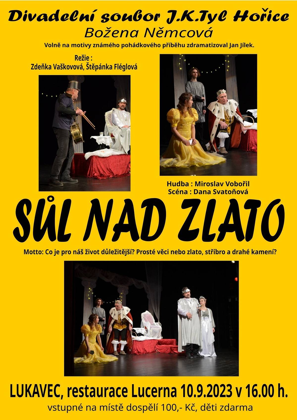 Kulturní výbor obce Lukavec Vás zve na divadelní představení  pohádky Boženy Němcové SŮL NAD ZLATO v nastudování divadelního souboru J.K.Tyla Hořice  dne 10.9. 2023 od 16 hodin .  (sál restaurace Lucerna v Lukavci)