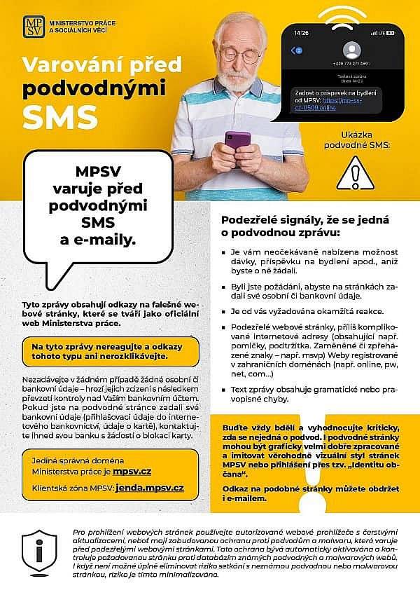 👉Občanům chodí podvodné SMS zprávy a e-maily, které se tváří jako informace od státu, především o problematice dávek a sociální pomoci. Často obsahují odkazy na falešné webové stránky, které se tváří jako oficiální web Ministerstva práce.Na tyto zprávy nereagujte a odkazy tohoto typu ani nerozklikávejte!❗ Nezadávejte v žádném případě žádné osobní či bankovní údaje – hrozí jejich zcizení s následkem převzetí kontroly nad Vaším bankovním účtem.