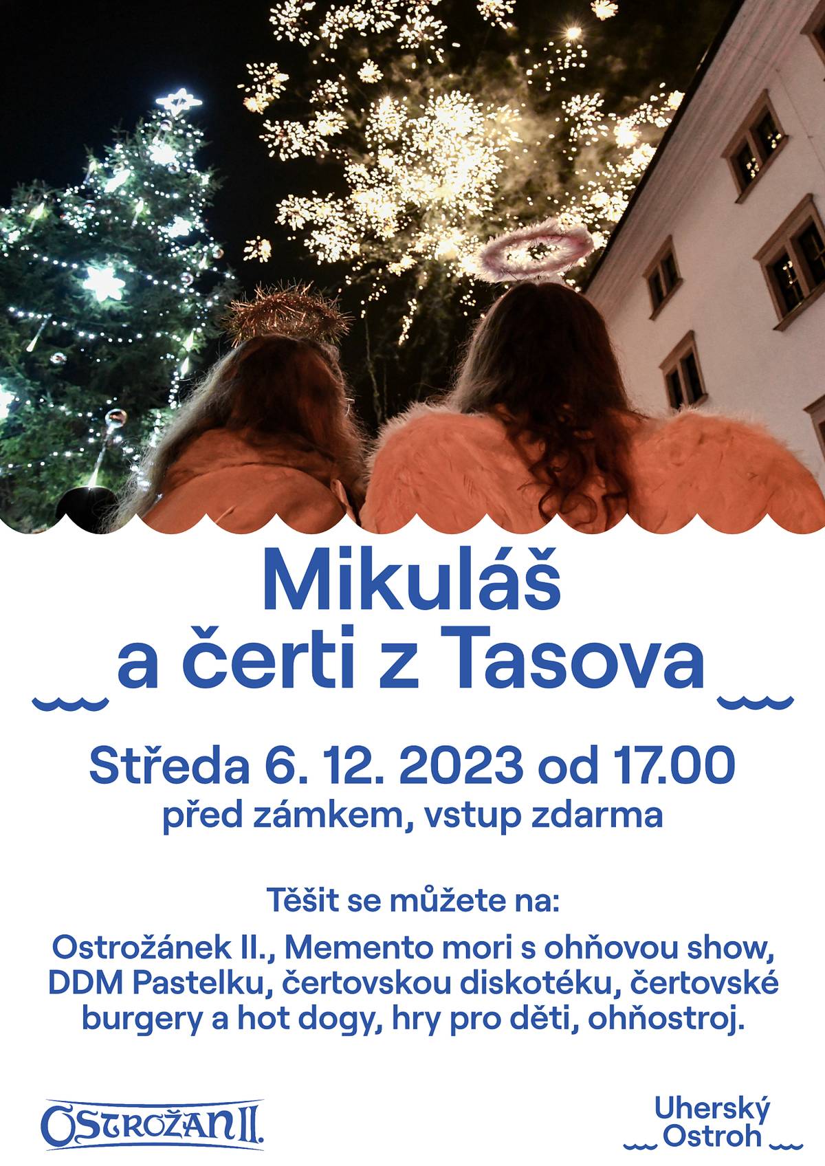 Ve středu 6. prosince 2023 navštíví zámek v Uherském Ostrohu Mikuláš, kterého doprovodí družina čertů z Tasova. Těšit se můžete na doprovodný program pro děti, vystoupení dětského folklórního souboru Ostrožánek II., ohňovou show od šermířské skupiny Memento Mori, vystoupení DDM Pastelka nebo čertovskou diskotéku. K zakousnutí budou připraveny čertovsky dobré burgery z Myjavy.