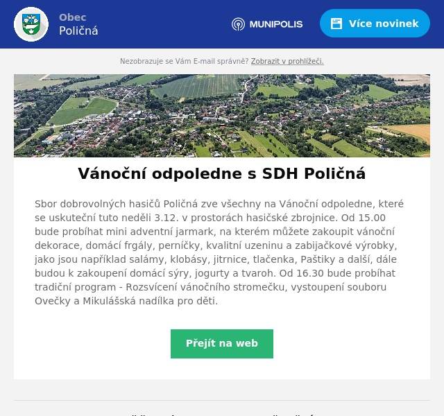 Sbor dobrovolných hasičů Poličná zve všechny na Vánoční odpoledne, které se uskuteční tuto neděli 3.12. v prostorách hasičské zbrojnice. Od 15.00 bude probíhat mini adventní jarmark, na kterém můžete zakoupit vánoční dekorace, domácí frgály, perníčky, kvalitní uzeninu a zabijačkové výrobky, jako jsou například salámy, klobásy, jitrnice, tlačenka, Paštiky a další, dále budou k zakoupení domácí sýry, jogurty a tvaroh. Od 16.30 bude probíhat tradiční program - Rozsvícení vánočního stromečku, vystoupení souboru Ovečky a Mikulášská nadílka pro děti.