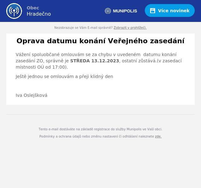 Vážení spoluobčané omlouvám se za chybu v uvedeném  datumu konání zasedání ZO, správně je STŘEDA 13.12.2023, ostatní zůstává.(v zasedací místnosti OÚ od 17:00).
Ještě jednou se omlouvám a přeji klidný den

Iva Oslejšková