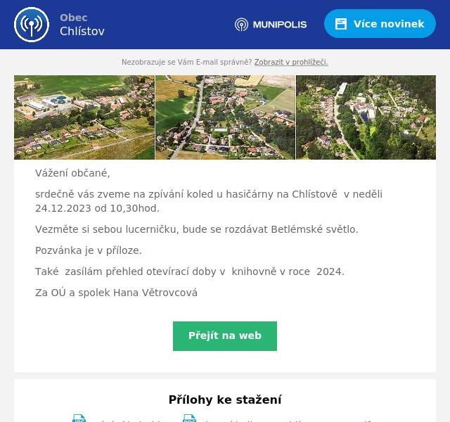 Vážení občané,
srdečně vás zveme na zpívání koled u hasičárny na Chlístově  v neděli 24.12.2023 od 10,30hod.
Vezměte si sebou lucerničku, bude se rozdávat Betlémské světlo.
Pozvánka je v příloze.
Také  zasílám přehled otevírací doby v  knihovně v roce  2024.
Za OÚ a spolek Hana Větrovcová