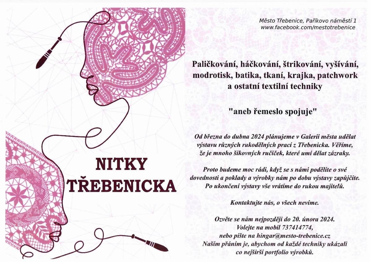 Paličkování, háčkování, štrikování, modrotisk, batika, tkání, krajka, patchwork a ostatní textilní techniky. Oo března do dubna 2024 plánujeme v Galerii města udělat výstavu rukodělných prací z Třebenicka. Budeme moc rádi, když se s námi podělíte o své dovednosti a výrobky nám po dobu výstavy zapůjčíte. Ozvěte se nám do 20. února 2024 na mobil 737 414 774.