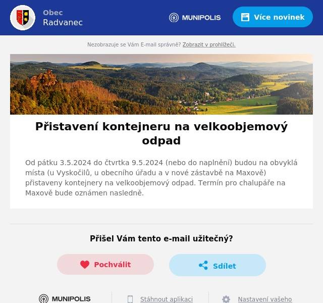 Od pátku 3.5.2024 do čtvrtka 9.5.2024 (nebo do naplnění) budou na obvyklá místa (u Vyskočilů, u obecního úřadu a v nové zástavbě na Maxově) přistaveny kontejnery na velkoobjemový odpad. Termín pro chalupáře na Maxově bude oznámen nasledně.