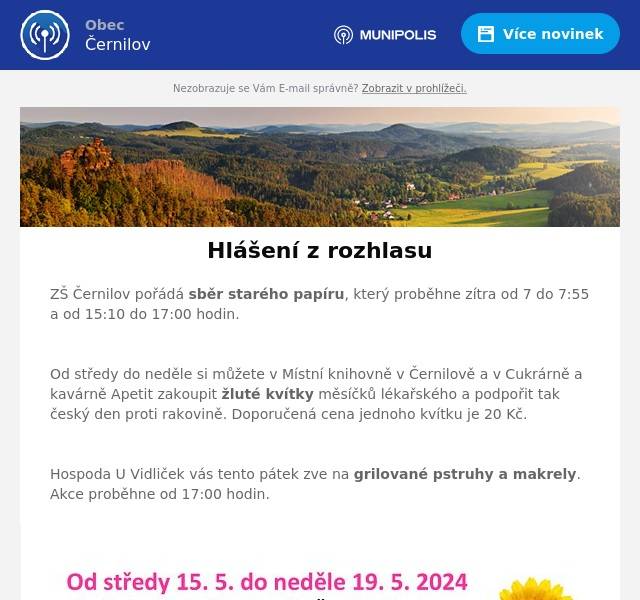 ZŠ Černilov pořádá sběr starého papíru, který proběhne zítra od 7 do 7:55 a od 15:10 do 17:00 hodin.

Od středy do neděle si můžete v Místní knihovně v Černilově a v Cukrárně a kavárně Apetit zakoupit žluté kvítky měsíčků lékařského a podpořit tak český den proti rakovině. Doporučená cena jednoho kvítku je 20 Kč.

Hospoda U Vidliček vás tento pátek zve na grilované pstruhy a makrely. Akce proběhne od 17:00 hodin.