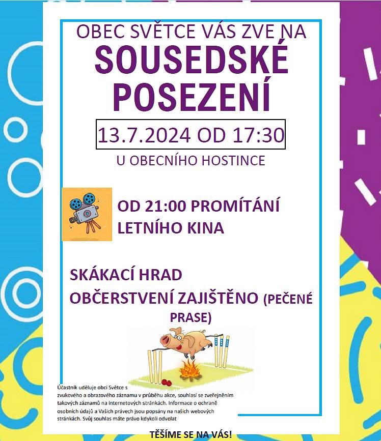Obec Světce zve občany, chalupáře, ale i přespolní přátele obce na tradiční sousedské posezení konané dne 13.7.2024.
Děti se můžou těšit na skákací hrad, dospělí na pečené prase. Večer pak proběhne promítání letního kina.
Těšíme se na Vás