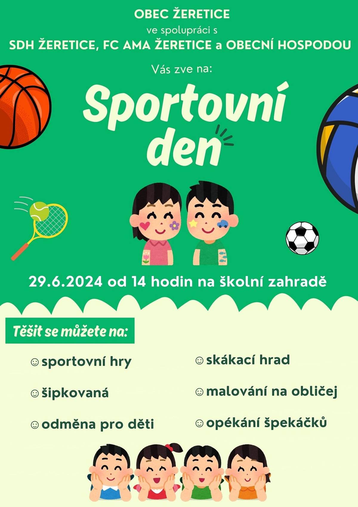 Vážení občané,
zveme Vás na sportovní den 29. června 2024 od 14 hodin na zahradě za hospodou.
Můžete se těšit na sportovní aktivity od SDH Žeretice a FC AMA Žeretice, malování na obličej, šipkovanou přes naší krásnou obec a na dva skákací hrady - megaskluzavky pro větší a zámeček pro menší.
Okolo 16 hodiny si společně opečeme špekáčky a následovat bude zábava pro rodiče na sále obecní hospody i s DJem :)