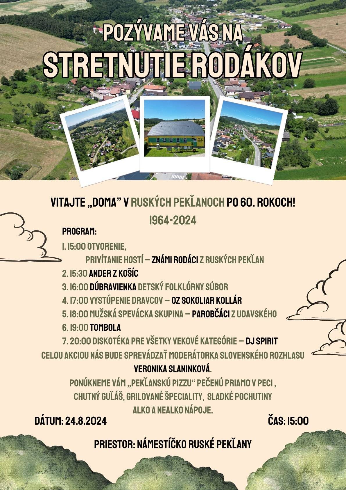 Obec Ľubovec Vás pozýva na kultúrne podujatie dňa 24.8.2024 t.j. v sobotu o 15,00 hod na námestíčko do Ruských Pekľan.
Môžete sa tešiť na vtipy Andera z Košíc, vystúpi detský folklórny súbor Dúbravienka, ale aj Parobčáci z Udavského. Milovníci zvierat si môžu pozrieť ukážku sokoliarov.
Pre deti bude prichystané minidisko s maskotmi z rozprávky Máša a medveď o 18,00 hod.
Vo večerných hodinách bude pokračovať diskotéka pre dospelých pod holým nebom.
Ponúknu vám pekľanskú pizu pečenú priamo v peci, chutný poľovnícky guláš, rôzne grilované špeciality, sladké pochutiny cukrová vata, zmrzlina, alko aj nealko nápoje.