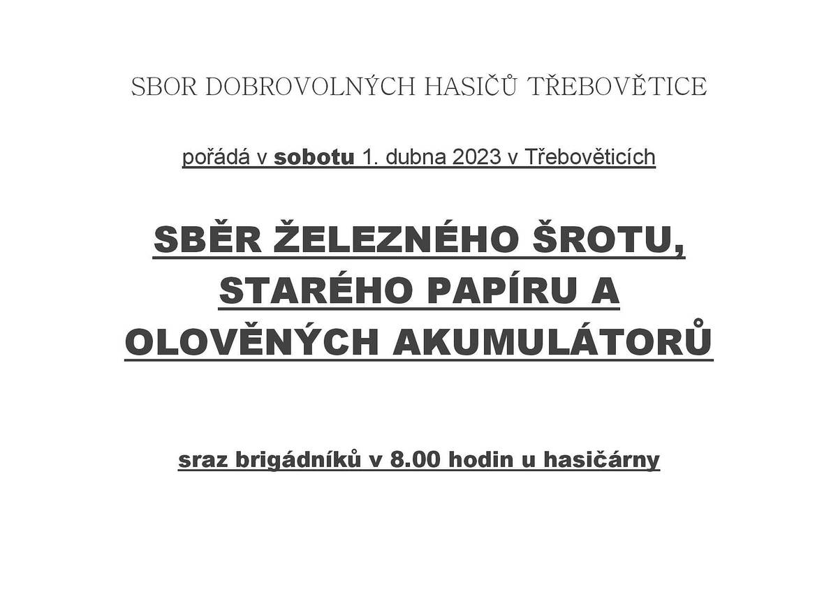Sbor dobrovolných hasičů v Třebověticích pořádá sběr železného šrotu, starého paíru a olověných akumulátorů.
Kdy: v sobotu 1. 4. 2023 se srazem brigádníků v 8.00 hodin u hasičské zbrojnice v Třebověticích