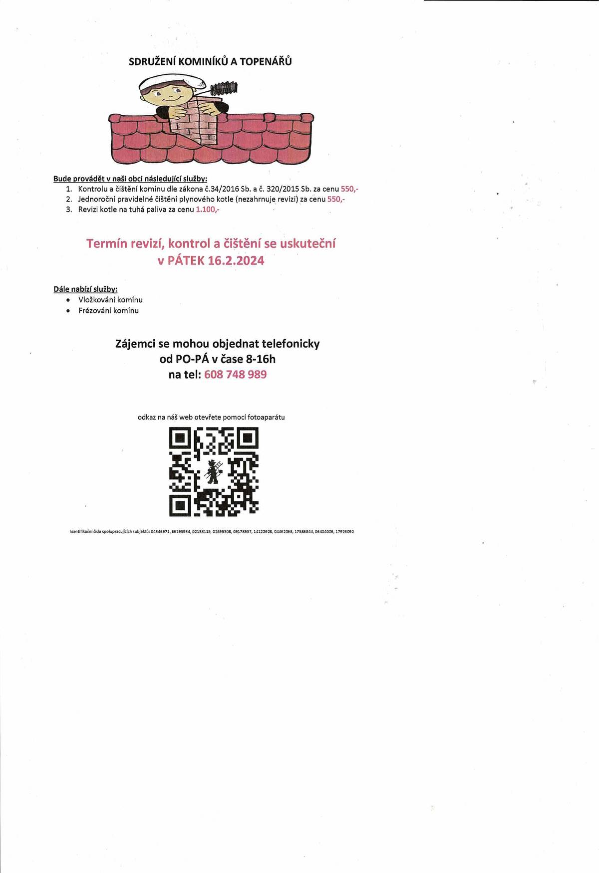 Kominíci a topen.servis provedou 16.2. cisteni a revize kominu-550Kc, čistění plynových kotlu-550Kc, revize tuhých kotlu-1.100Kc. Objednavky na tel. 608748989