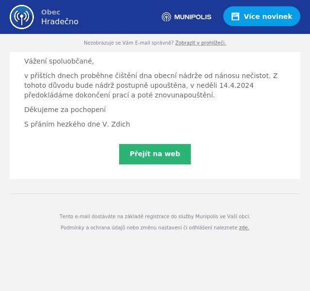 Vážení spoluobčané,
v příštích dnech proběhne čištění dna obecní nádrže od nánosu nečistot. Z tohoto důvodu bude nádrž postupně upouštěna, v neděli 14.4.2024 předokládáme dokončení prací a poté znovunapouštění.
Děkujeme za pochopení
S přáním hezkého dne V. Zdich
