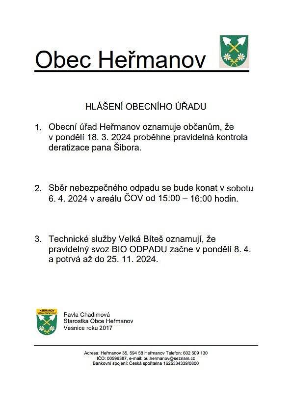 1.       Obecní úřad Heřmanov oznamuje občanům, že v pondělí 18. 3. 2024 proběhne pravidelná kontrola deratizace pana Šibora.
 
2.       Sběr nebezpečného odpadu se bude konat v sobotu 6. 4. 2024 v areálu ČOV od 15:00 – 16:00 hodin.

3.       Technické služby Velká Bíteš oznamují, že pravidelný svoz BIO ODPADU začne v pondělí 8. 4. a potrvá až do 25. 11. 2024.