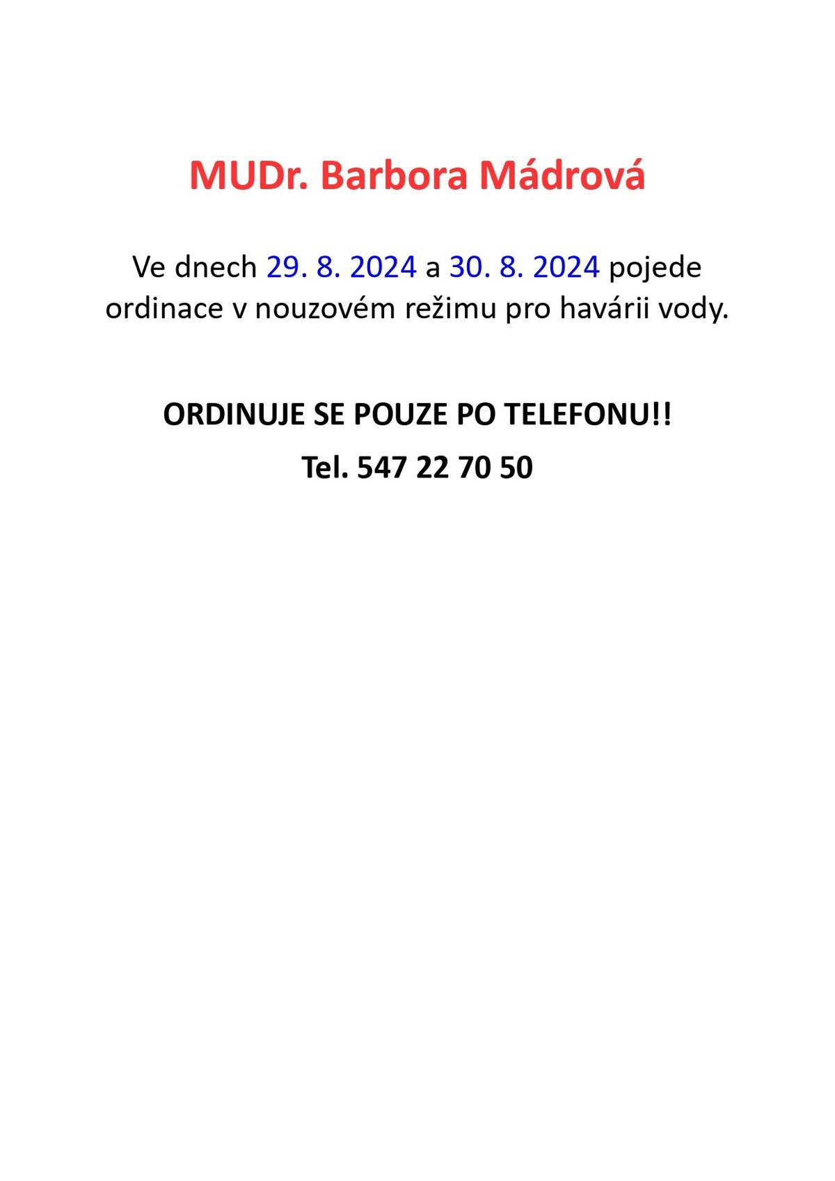 MUDr. Mádrová ve dnech 29. a 30.08.2024 bude ordinovat pouze po telefonu 547227050 - v nouzovém režimu, z důvodu havárie vody v ordinaci. Děkuje za pochopení.