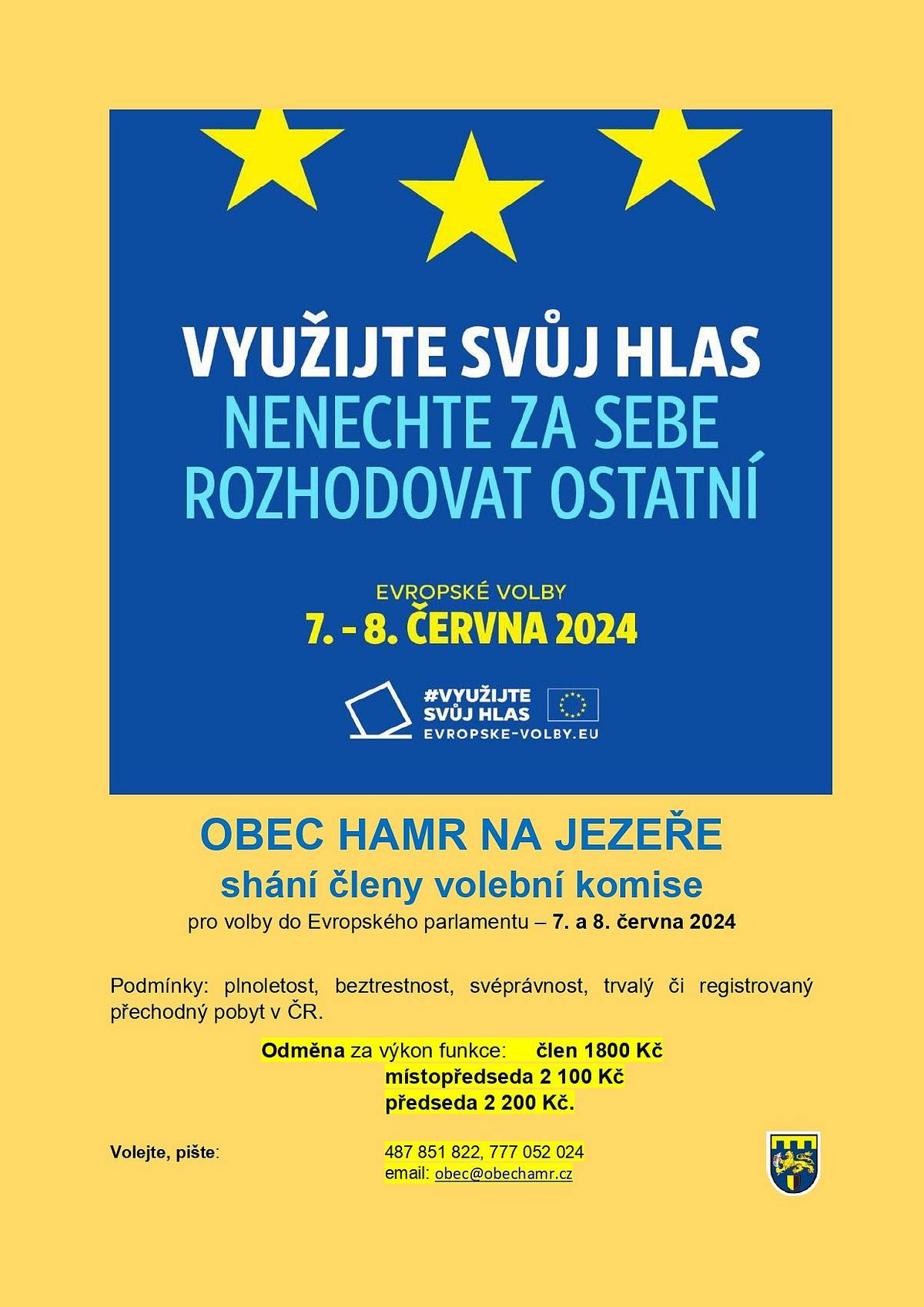 OBEC HAMR NA JEZEŘE shání členy volební komise pro volby do Evropského parlamentu – 7. a 8. června 2024
Podmínky: plnoletost, beztrestnost, svéprávnost, trvalý či registrovaný přechodný pobyt v ČR.
Odměna za výkon funkce:   člen 1800 Kč
místopředseda 2 100 Kč
předseda 2 200 Kč.

Volejte, pište: 487 851 822, 777 052 024  email: obec@obechamr.cz