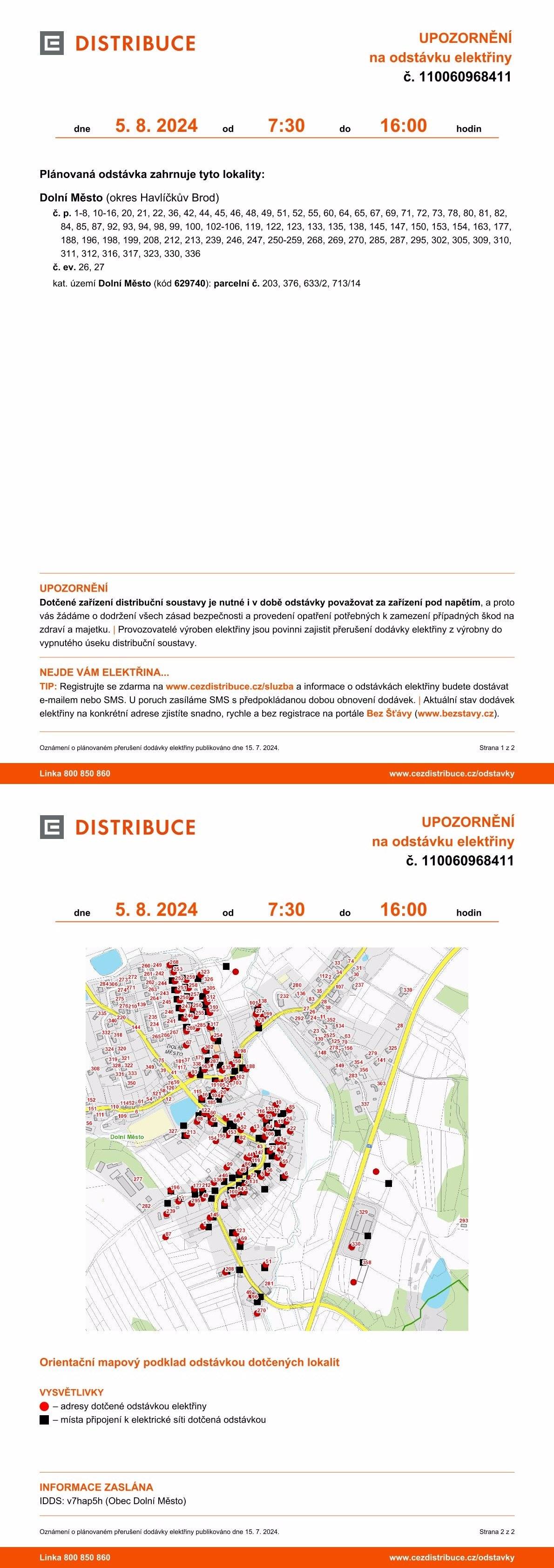 Společnost ČEZ Distribuce, a.s., avizuje přerušení dodávky elektrické energie v pondělí 5.8.2024 v centrální části obce včetně ulice Bahno, průmyslové zóny a části sídliště Závist. Bližší podrobnosti včetně seznamu zasažených nemovitostí - viz přiložené informace.