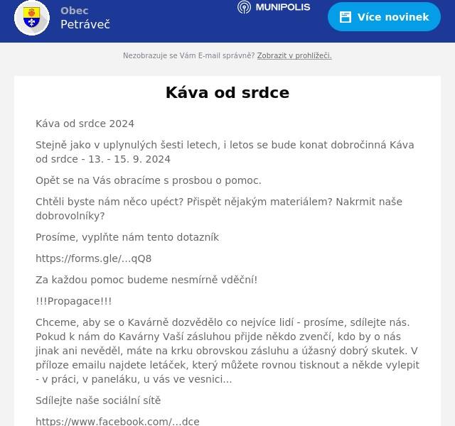 Káva od srdce 2024
Stejně jako v uplynulých šesti letech, i letos se bude konat dobročinná Káva od srdce - 13. - 15. 9. 2024
Opět se na Vás obracíme s prosbou o pomoc.
Chtěli byste nám něco upéct? Přispět nějakým materiálem? Nakrmit naše dobrovolníky?
Prosíme, vyplňte nám tento dotazník
https://forms.gle/…qQ8
Za každou pomoc budeme nesmírně vděční!
!!!Propagace!!!
Chceme, aby se o Kavárně dozvědělo co nejvíce lidí - prosíme, sdílejte nás. Pokud k nám do Kavárny Vaší zásluhou přijde někdo zvenčí, kdo by o nás jinak ani nevěděl, máte na krku obrovskou zásluhu a úžasný dobrý skutek. V příloze emailu najdete letáček, který můžete rovnou tisknout a někde vylepit - v práci, v paneláku, u vás ve vesnici...
Sdílejte naše sociální sítě
https://www.facebook.com/…dce
IG - @kava_od_srdce
Za každou pomoc budeme neskutečně vděční my - přípravný tým, i Zuzanka, pro kterou letošní Kavárnu pořádáme.
https://kavaodsrdce.webnode.cz/…ka/
Děkujeme za Vaši přízeň!
Za Kavárnu od srdce
Maruš Procházková