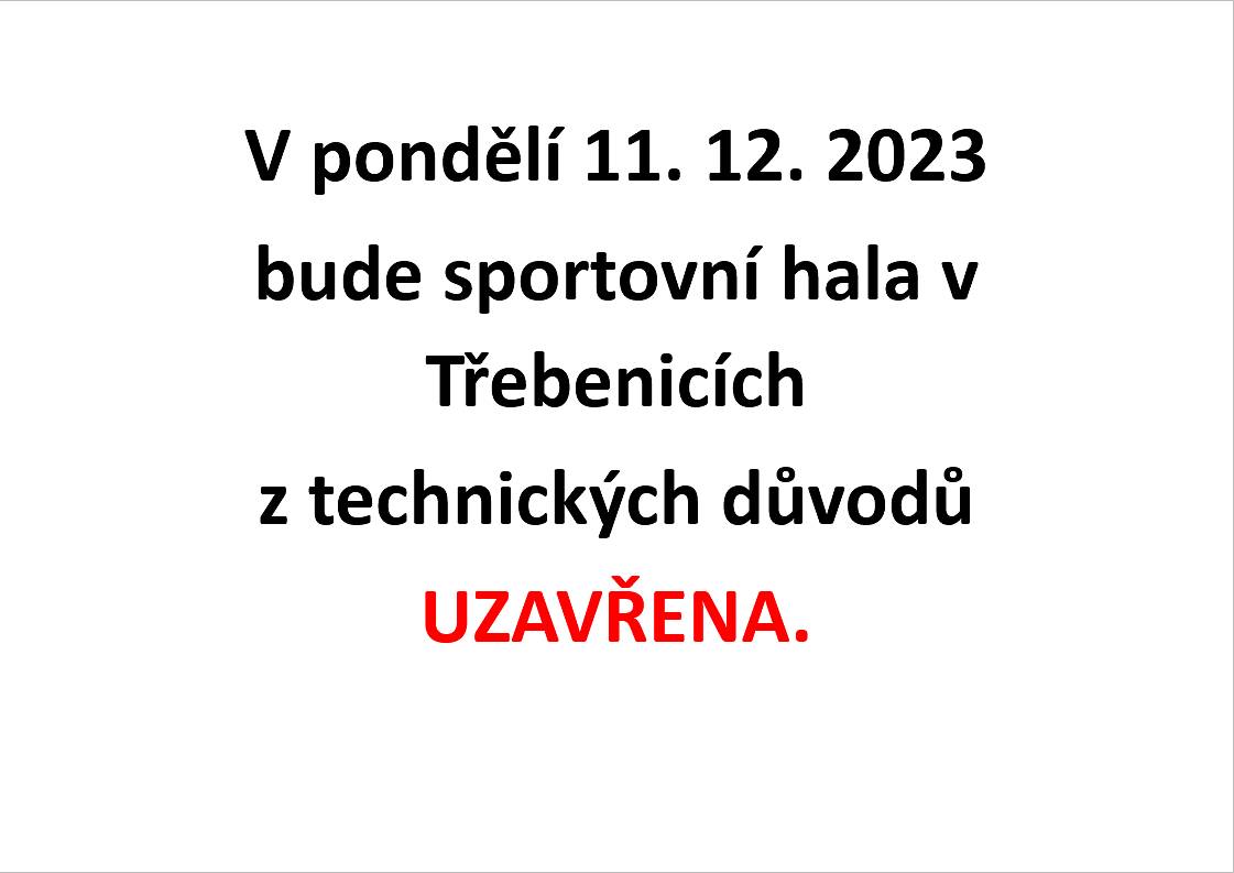 Upozorňujeme občany, že dne 11. 12. 2023 bude sportovní hala v Třebenicích z technických důvodů uzavřena.