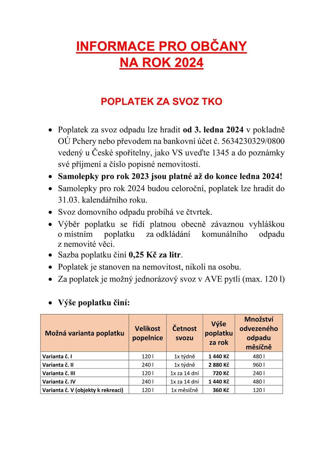Vážení občané,
níže naleznete veškeré potřebné informace k platbě místních poplatků v roce 2024 a ke způsobu jejich platby. Zvýšenou pozornost věnujte, prosím, možnosti, hradit místní poplatky pomocí platebního portálu, jehož součástí se obec v roce 2023 stala.
Děkujeme. 




Ke stažení ve formátu pdf.:
Informace pro občany - psi 2024[1].pdf
Informace pro občany - svoz 2024[1].pdf