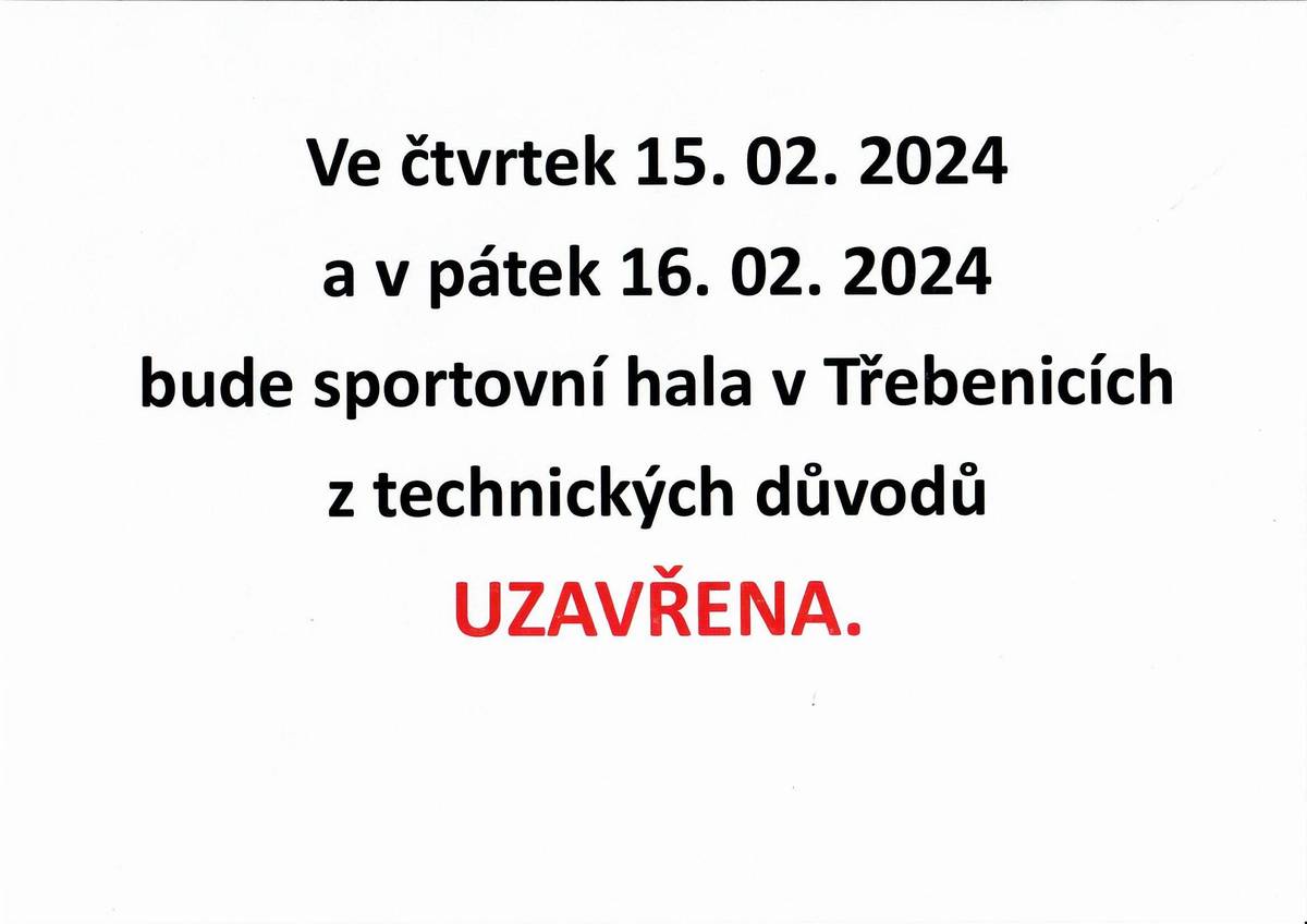 Ve čtvrtek 15.02.2024 a v pátek 16.02.2024 bude sportovní hala v Třebenicích z technických důvodů UZAVŘENA.