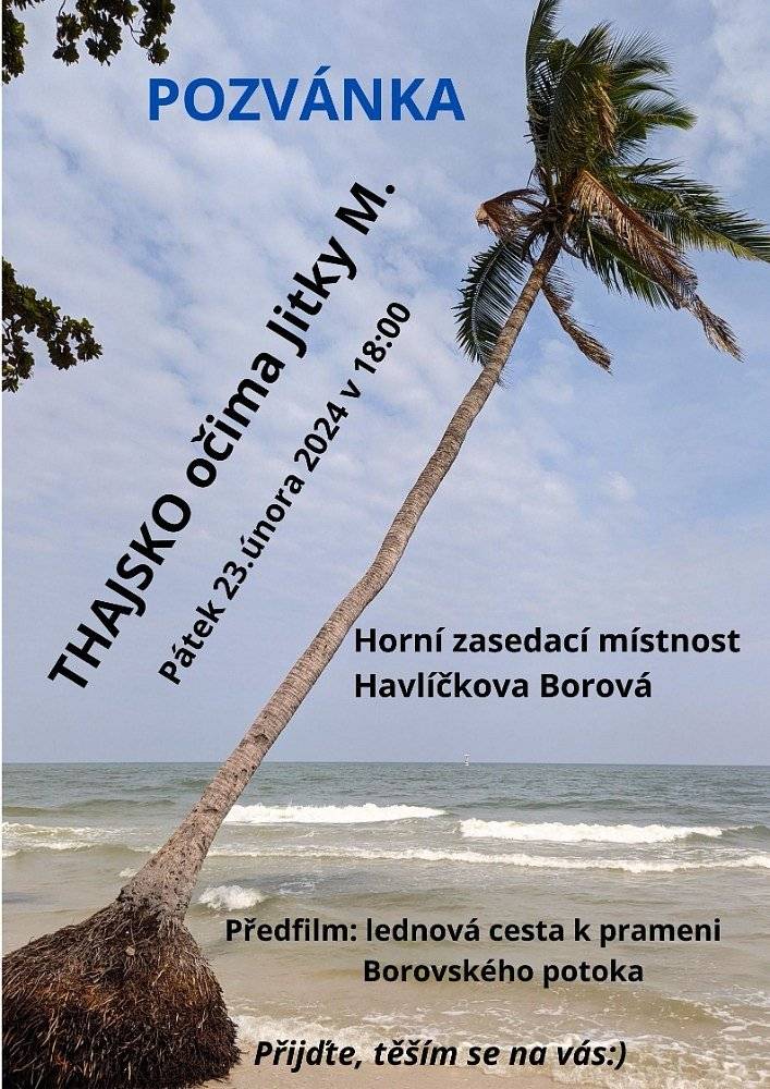 Přijďte dnes, v pátek 23. 2. 2024, v 18 hodin do horní zasedací místnosti úřadu městyse na přednášku Thajsko očima Jitky M.
Před samotnou přednáškou se můžete těšit na předfilm - lednová cesta k prameni Borovského potoka.
Na všechny se těší Jitka Malcová